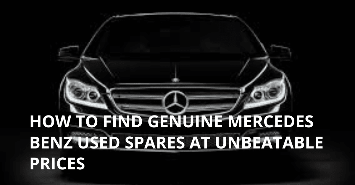 How to Find Genuine Mercedes Benz Used Spares at Unbeatable Prices